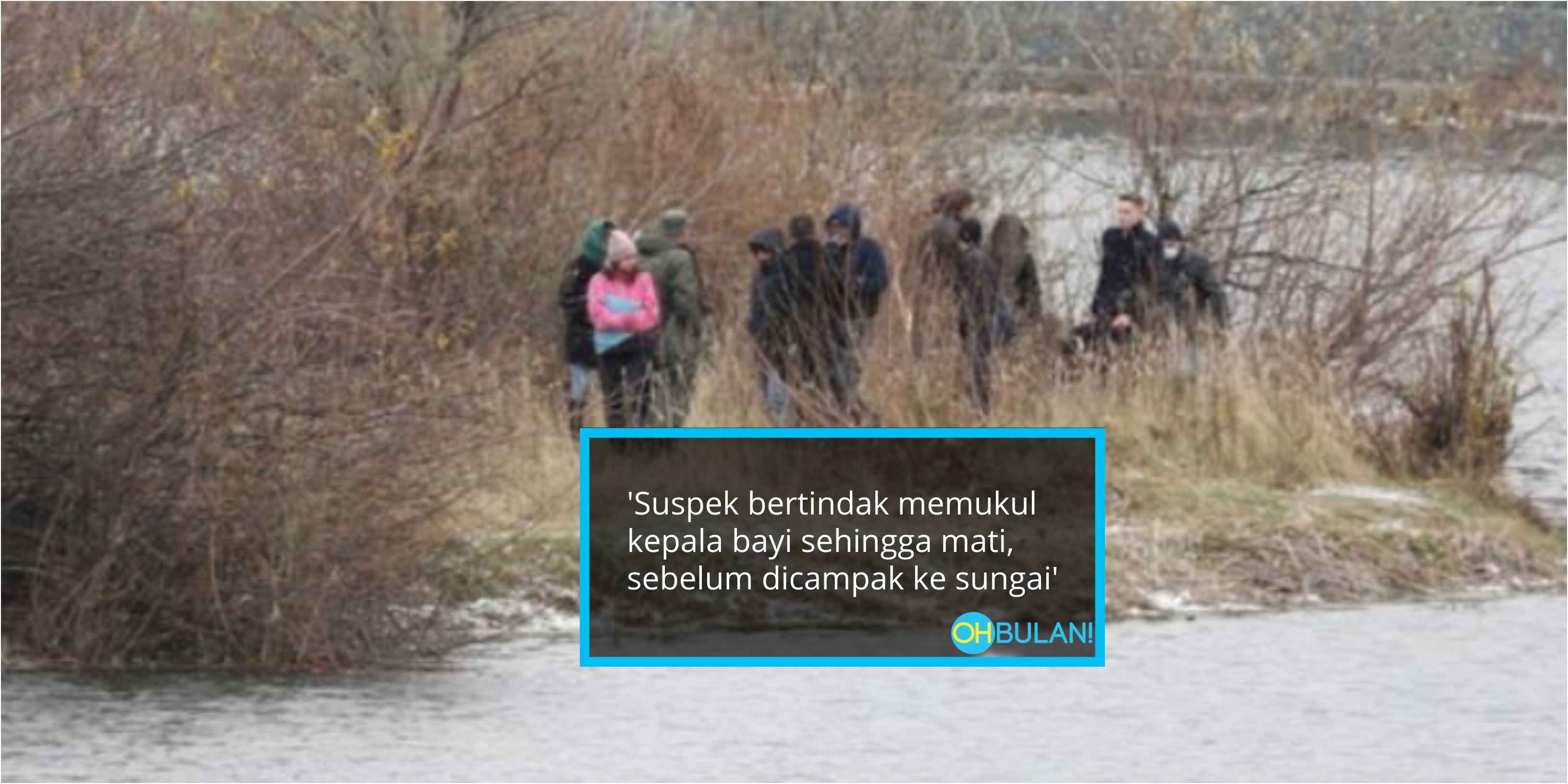 Campak Bayi Dalam Sungai Sebelum Buat Laporan Anak Diculik