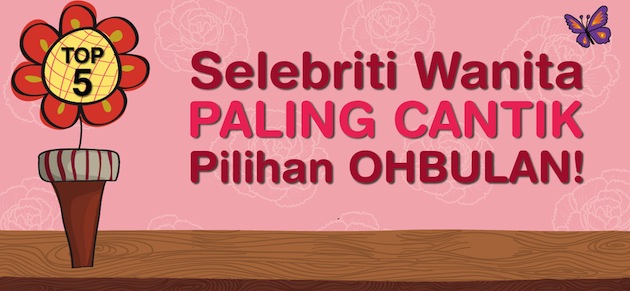 Infographic: Top 5 Selebriti Wanita Paling Cantik Pilihan OHBULAN!